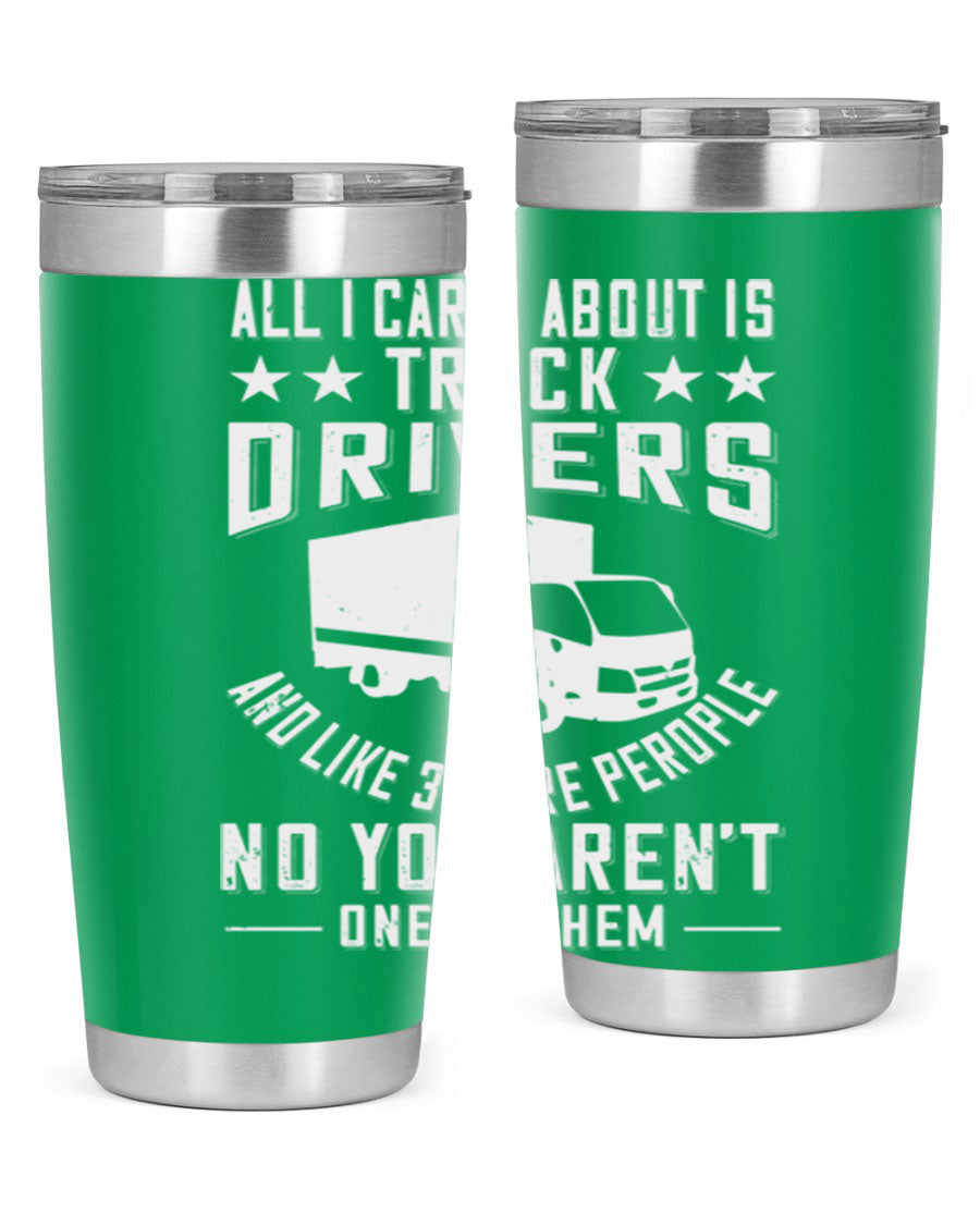 A stylish 20oz and 30oz stainless steel tumbler with 'All I Care About Is Truck Drivers' printed design, showcasing its double wall vacuum insulation.