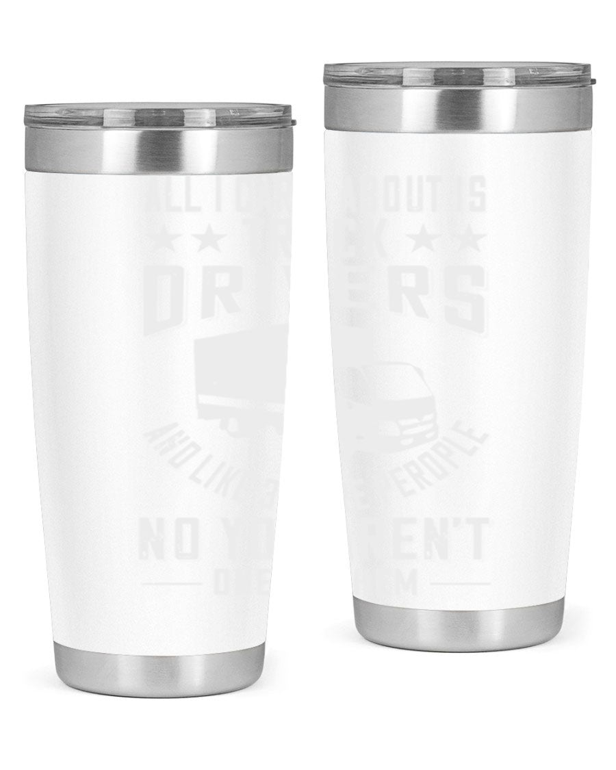 A stylish 20oz and 30oz stainless steel tumbler with 'All I Care About Is Truck Drivers' printed design, showcasing its double wall vacuum insulation.