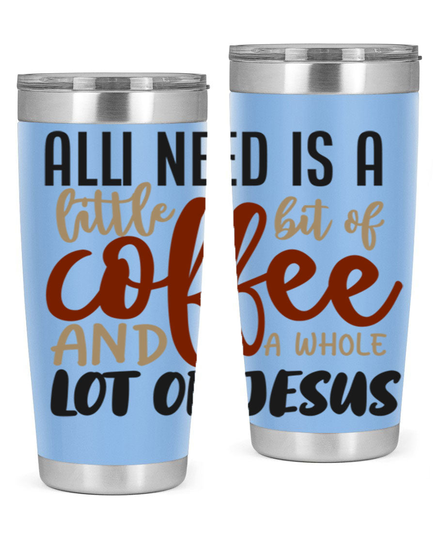 A stylish stainless steel tumbler featuring the phrase 'All I Need Is A Little Bit Of Coffee And A Whole Lot Of Jesus', available in 20oz and 30oz sizes.