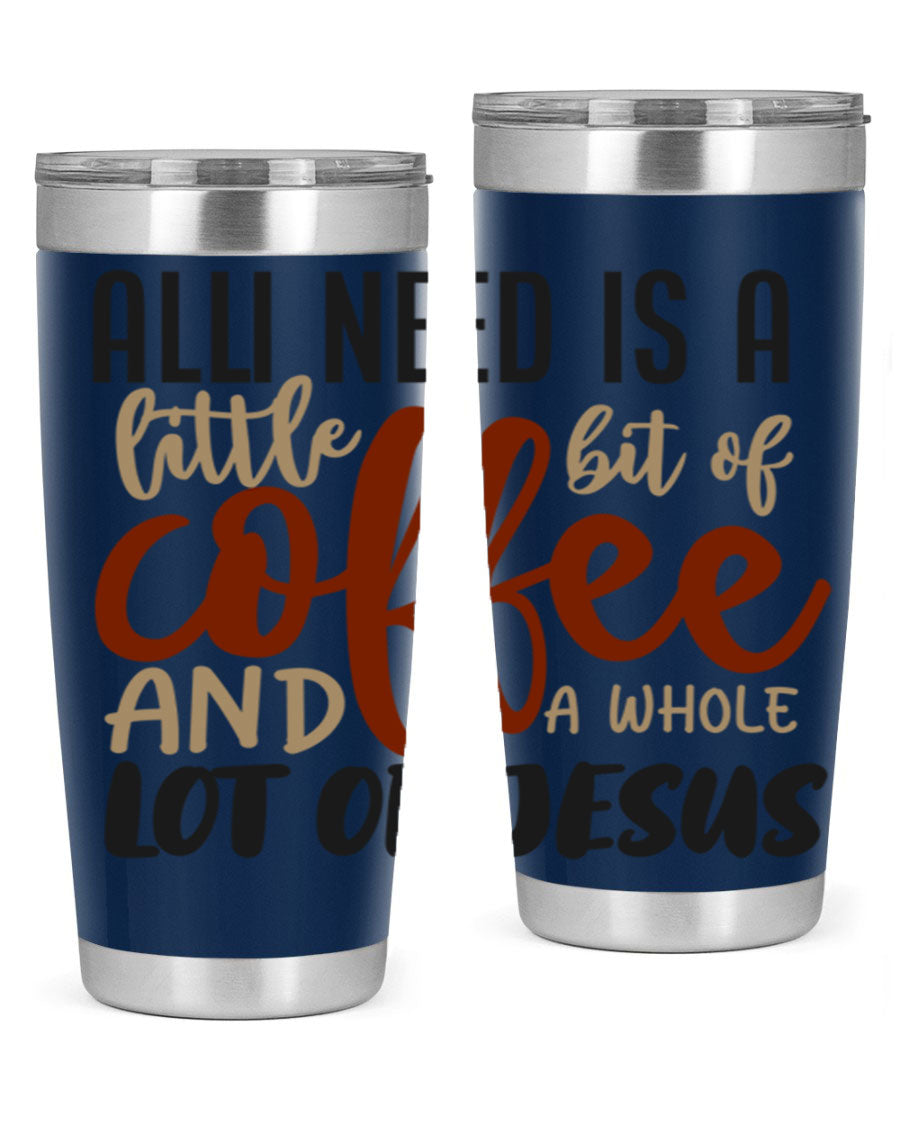 A stylish stainless steel tumbler featuring the phrase 'All I Need Is A Little Bit Of Coffee And A Whole Lot Of Jesus', available in 20oz and 30oz sizes.