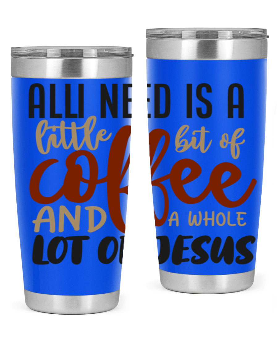 A stylish stainless steel tumbler featuring the phrase 'All I Need Is A Little Bit Of Coffee And A Whole Lot Of Jesus', available in 20oz and 30oz sizes.