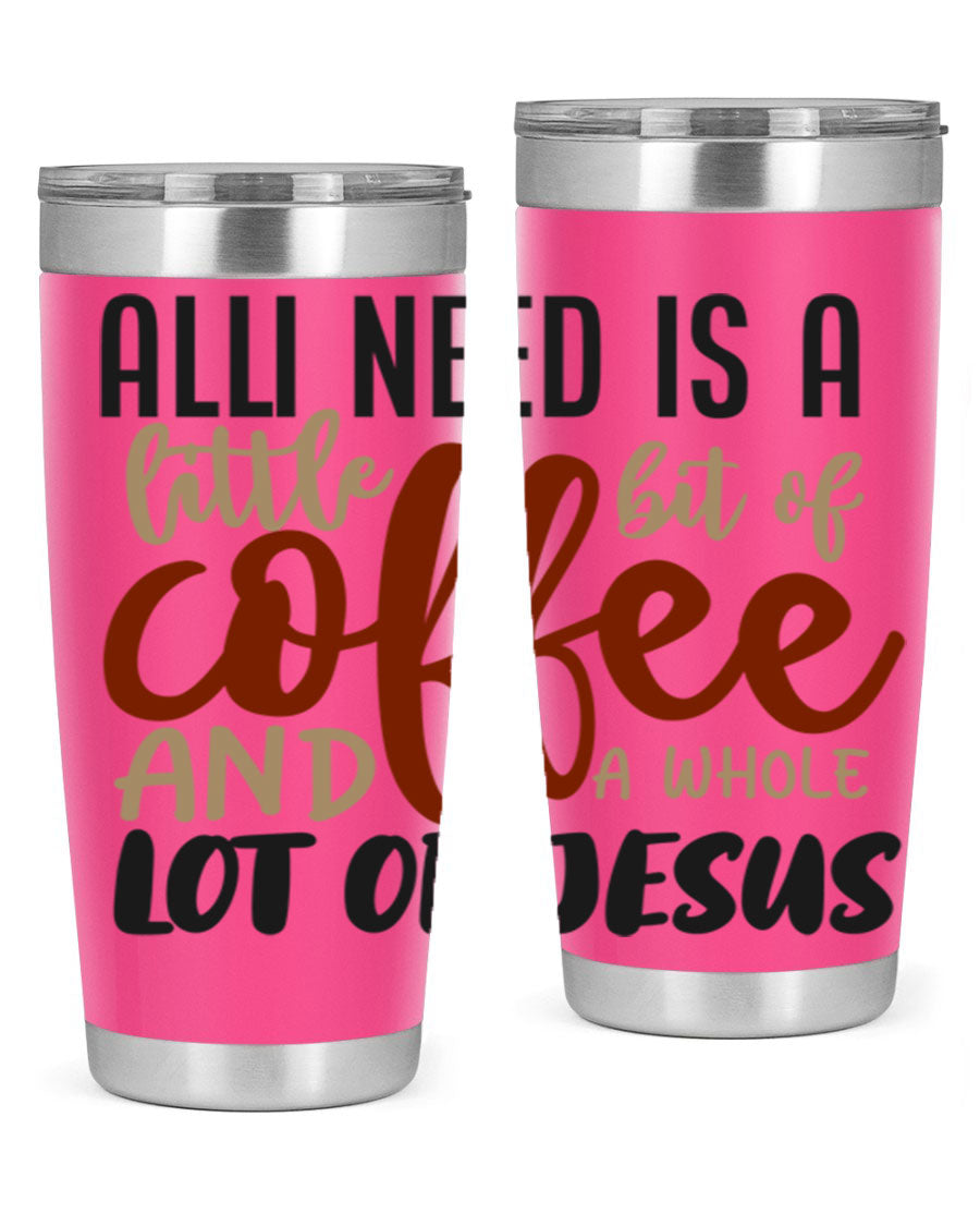 A stylish stainless steel tumbler featuring the phrase 'All I Need Is A Little Bit Of Coffee And A Whole Lot Of Jesus', available in 20oz and 30oz sizes.