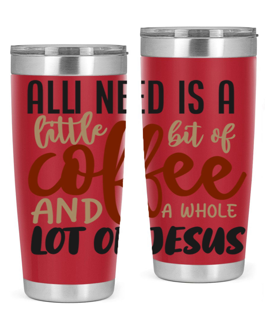 A stylish stainless steel tumbler featuring the phrase 'All I Need Is A Little Bit Of Coffee And A Whole Lot Of Jesus', available in 20oz and 30oz sizes.
