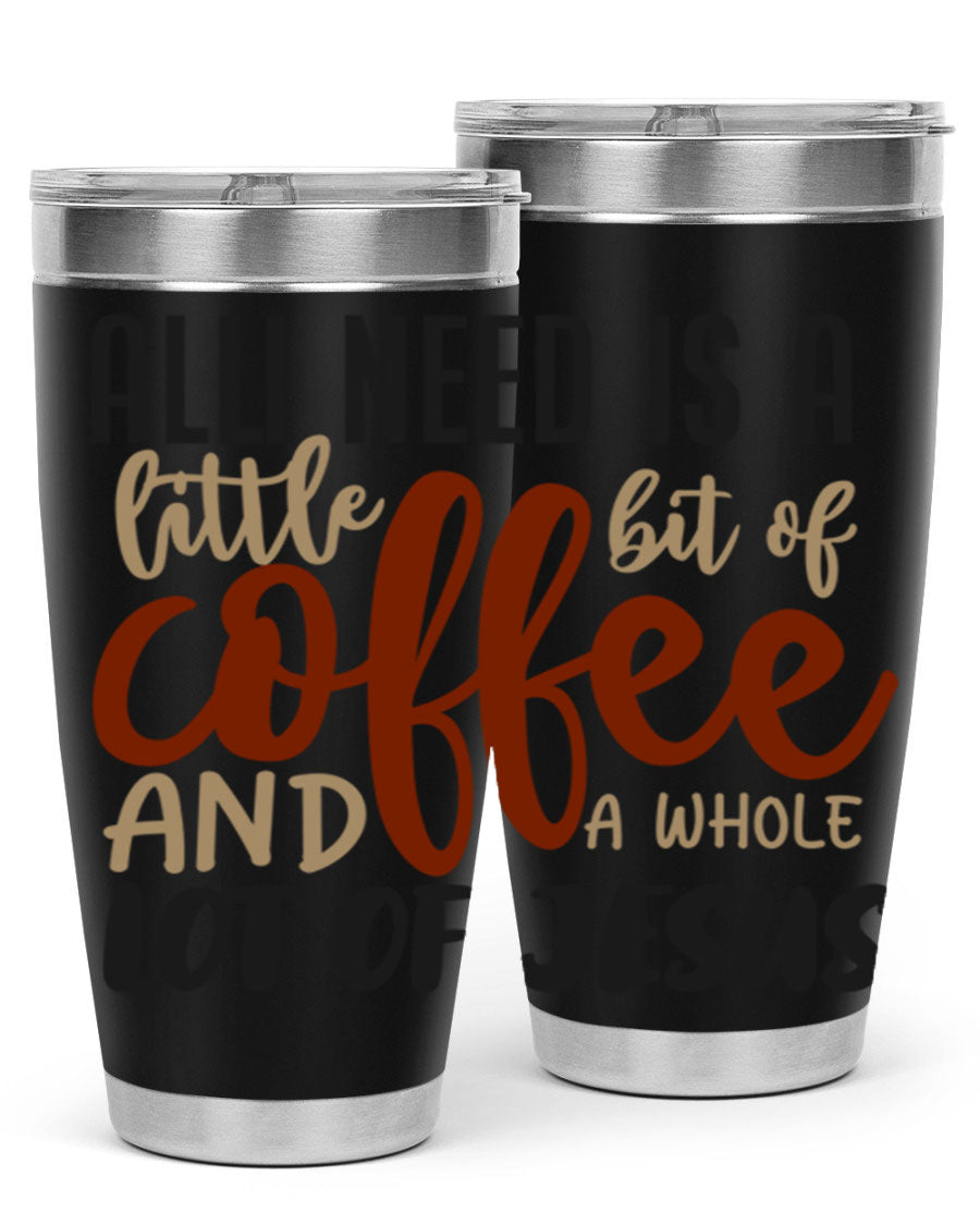 A stylish stainless steel tumbler featuring the phrase 'All I Need Is A Little Bit Of Coffee And A Whole Lot Of Jesus', available in 20oz and 30oz sizes.