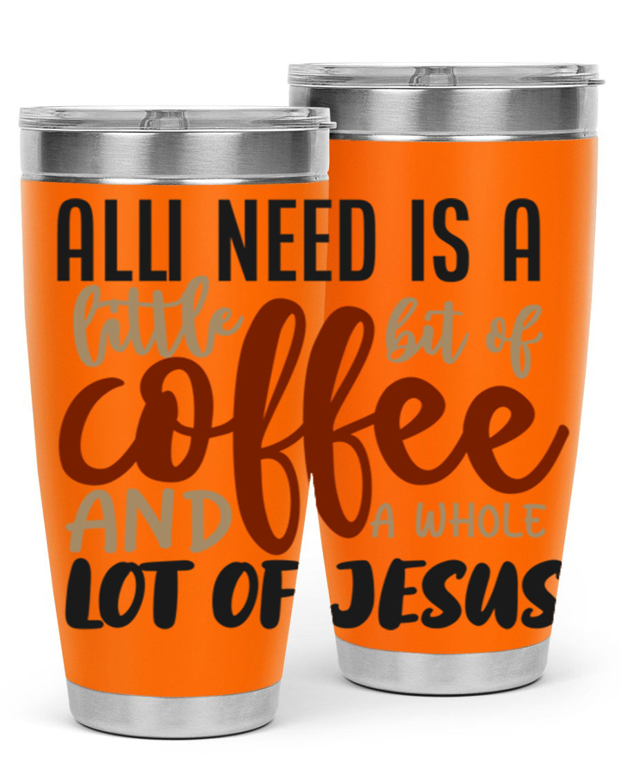A stylish stainless steel tumbler featuring the phrase 'All I Need Is A Little Bit Of Coffee And A Whole Lot Of Jesus', available in 20oz and 30oz sizes.