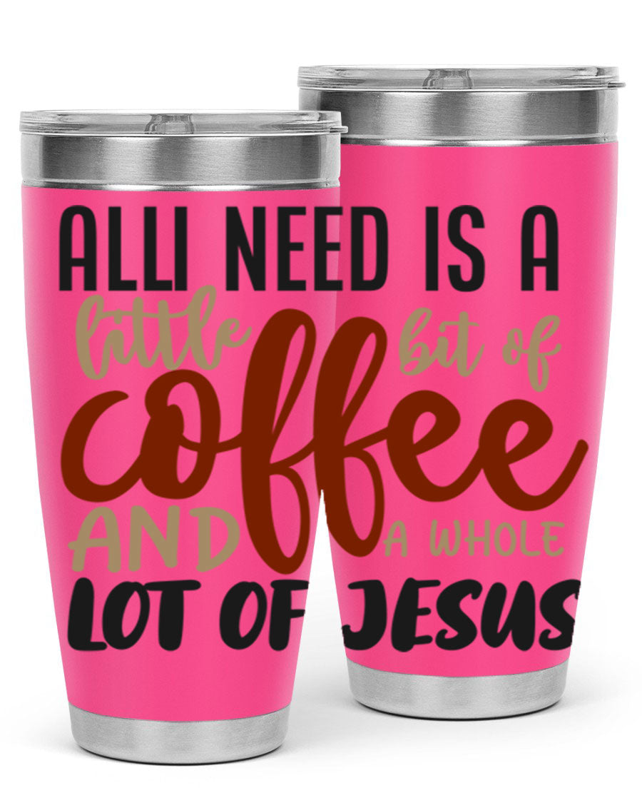 A stylish stainless steel tumbler featuring the phrase 'All I Need Is A Little Bit Of Coffee And A Whole Lot Of Jesus', available in 20oz and 30oz sizes.