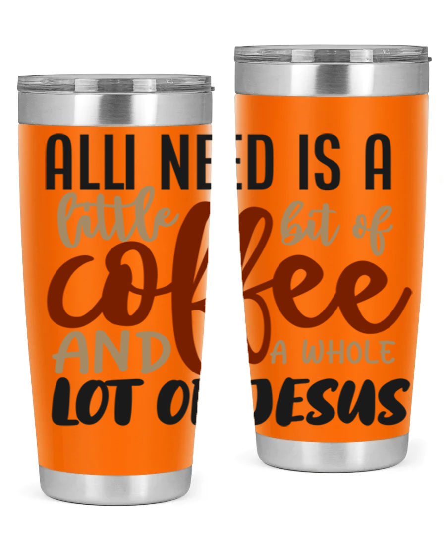 A stylish stainless steel tumbler featuring the phrase 'All I Need Is A Little Bit Of Coffee And A Whole Lot Of Jesus', available in 20oz and 30oz sizes.