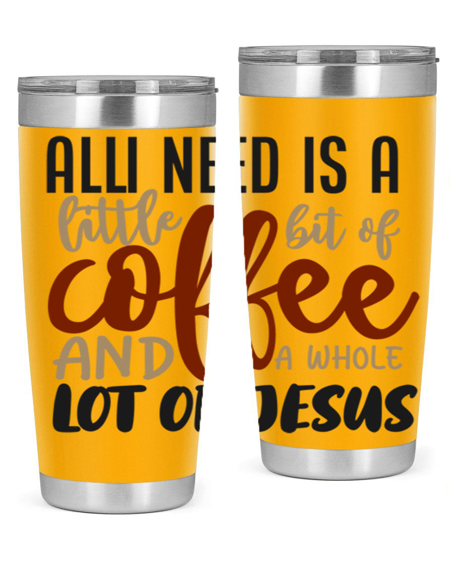 A stylish stainless steel tumbler featuring the phrase 'All I Need Is A Little Bit Of Coffee And A Whole Lot Of Jesus', available in 20oz and 30oz sizes.
