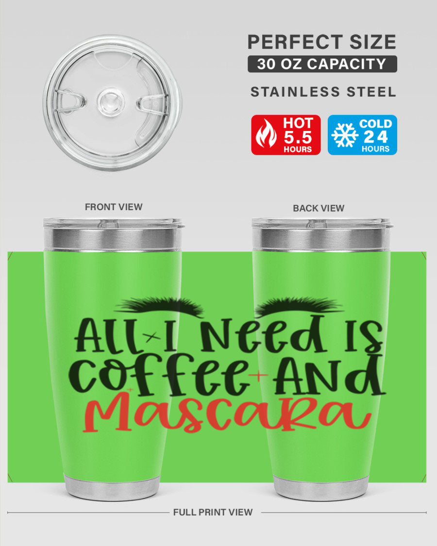All I Need Is Coffee And Mascara tumbler in stainless steel with a stylish design, perfect for hot and cold beverages.