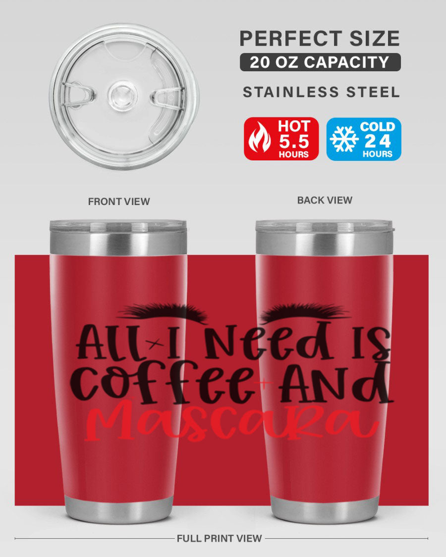 All I Need Is Coffee And Mascara tumbler in stainless steel with a stylish design, perfect for hot and cold beverages.