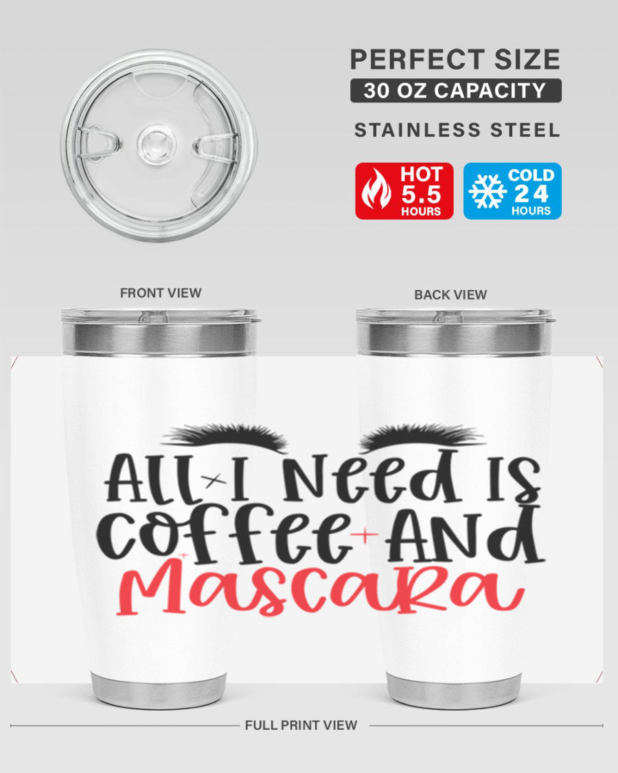 All I Need Is Coffee And Mascara tumbler in stainless steel with a stylish design, perfect for hot and cold beverages.