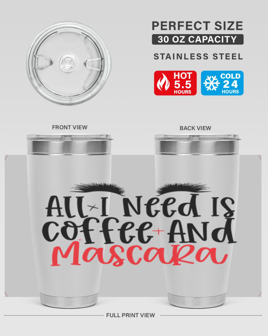 All I Need Is Coffee And Mascara tumbler in stainless steel with a stylish design, perfect for hot and cold beverages.