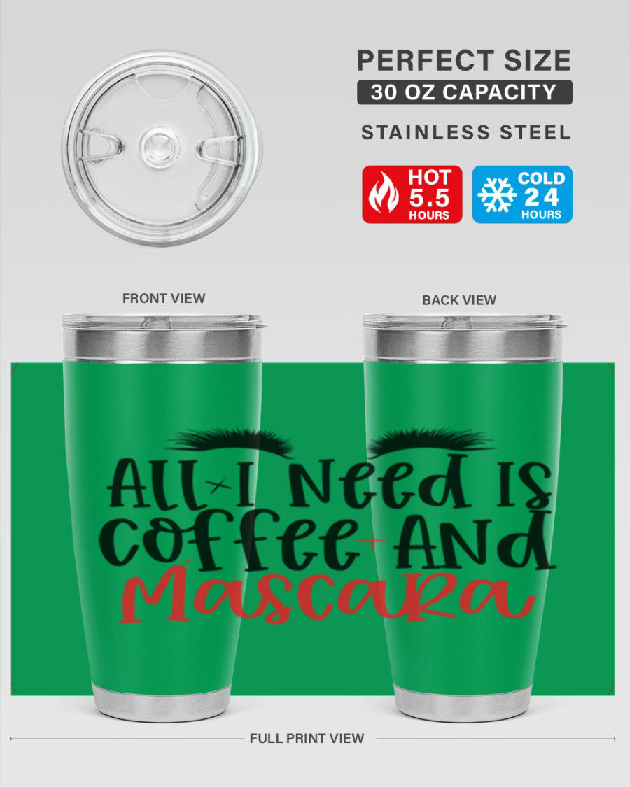 All I Need Is Coffee And Mascara tumbler in stainless steel with a stylish design, perfect for hot and cold beverages.