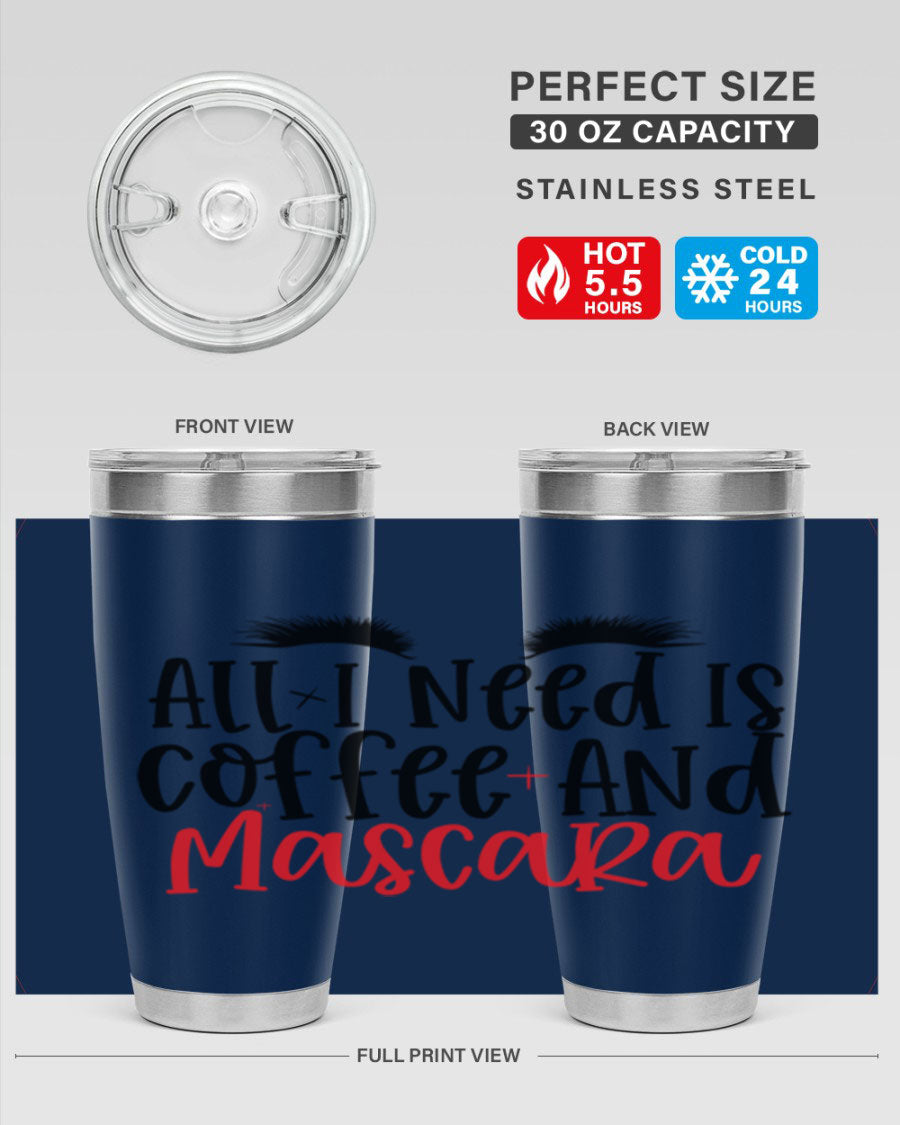 All I Need Is Coffee And Mascara tumbler in stainless steel with a stylish design, perfect for hot and cold beverages.