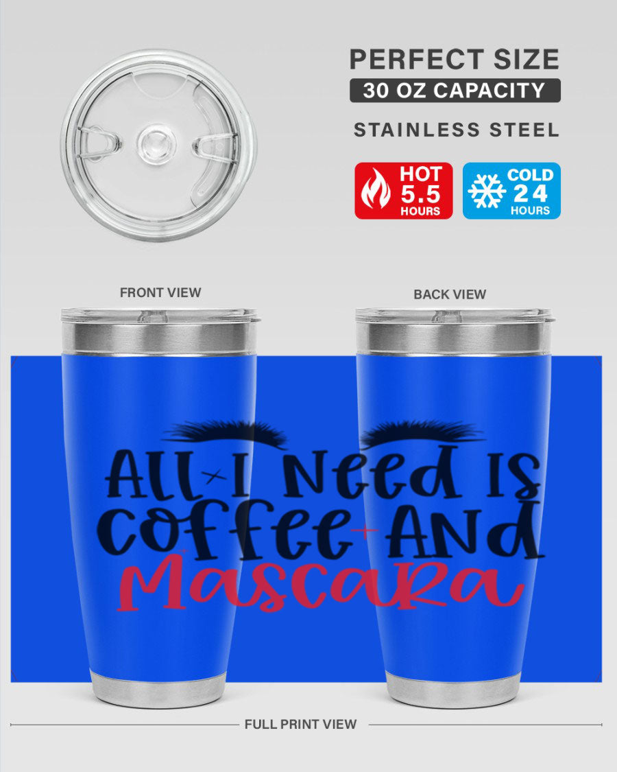 All I Need Is Coffee And Mascara tumbler in stainless steel with a stylish design, perfect for hot and cold beverages.