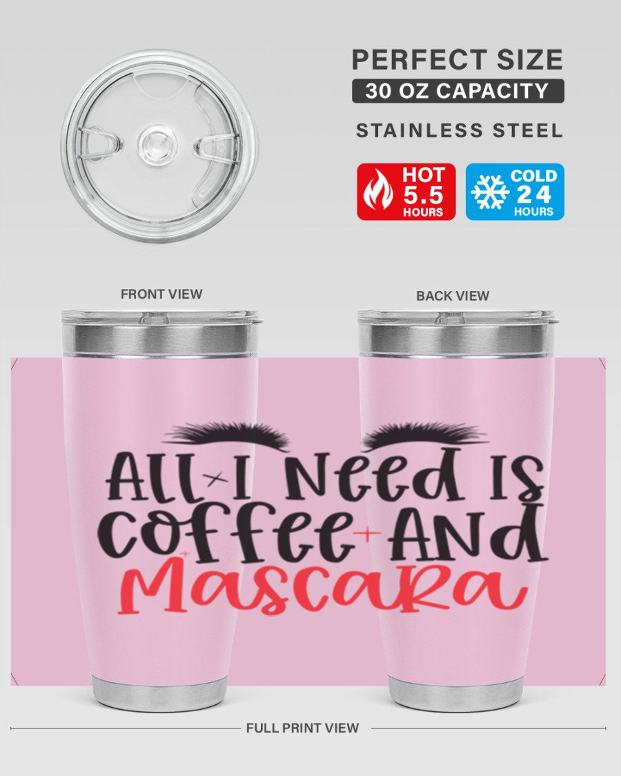 All I Need Is Coffee And Mascara tumbler in stainless steel with a stylish design, perfect for hot and cold beverages.