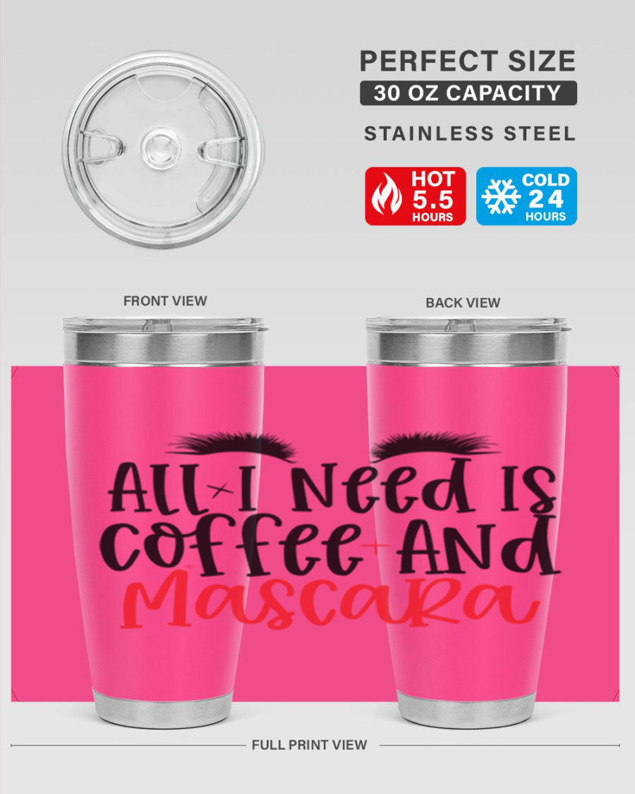 All I Need Is Coffee And Mascara tumbler in stainless steel with a stylish design, perfect for hot and cold beverages.