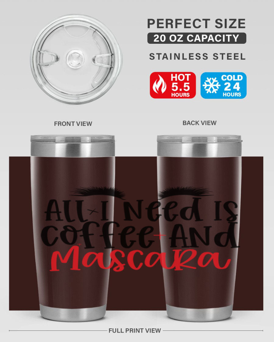 All I Need Is Coffee And Mascara tumbler in stainless steel with a stylish design, perfect for hot and cold beverages.
