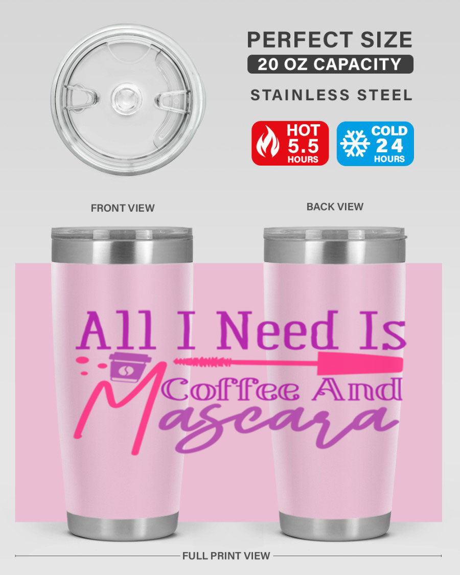 All I Need Is Coffee And Mascara tumbler in stainless steel with a stylish design, perfect for hot and cold beverages.