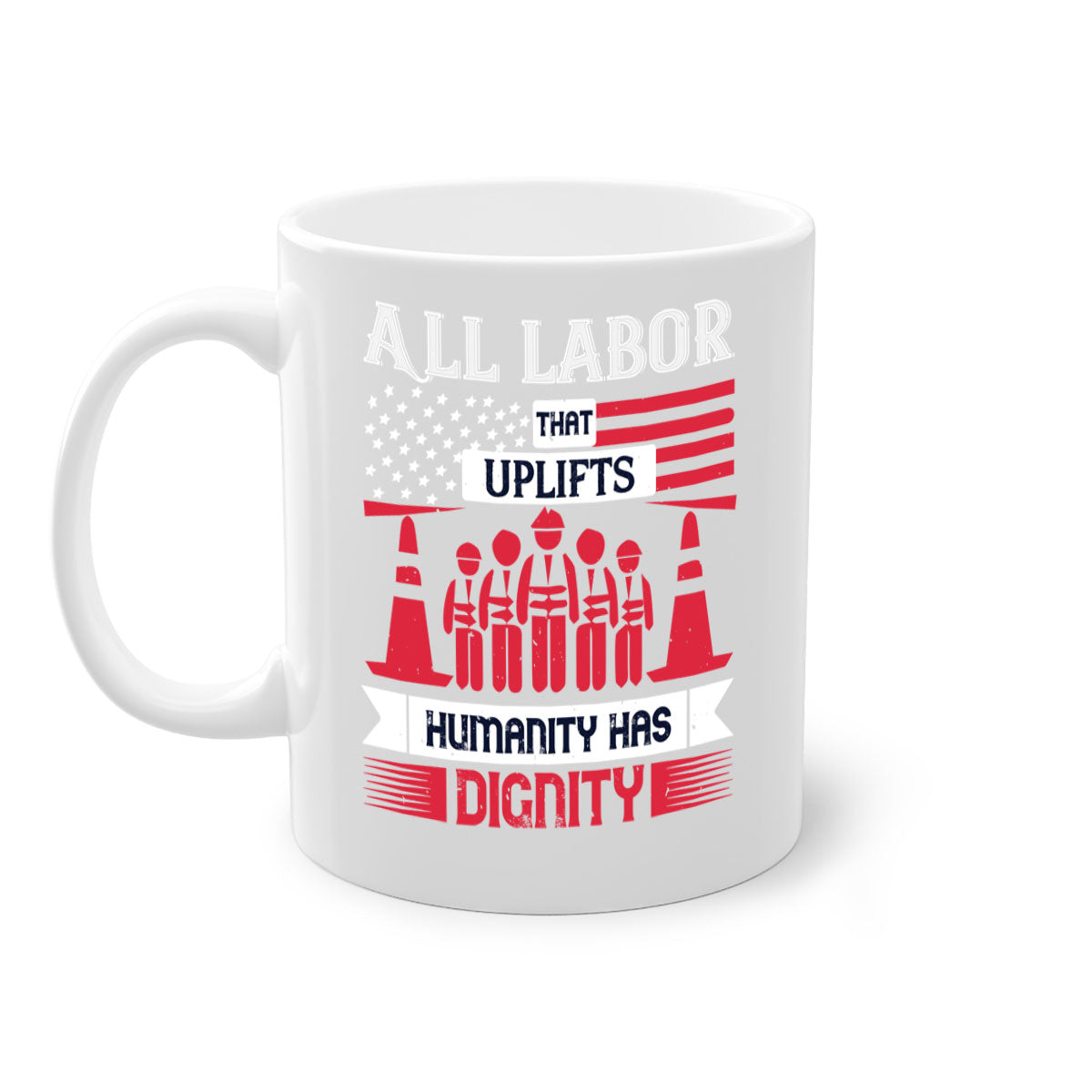 Two-tone ceramic mug with a glossy finish, featuring the phrase 'All Labor That Uplifts Humanity Has Dignity' in stylish typography.