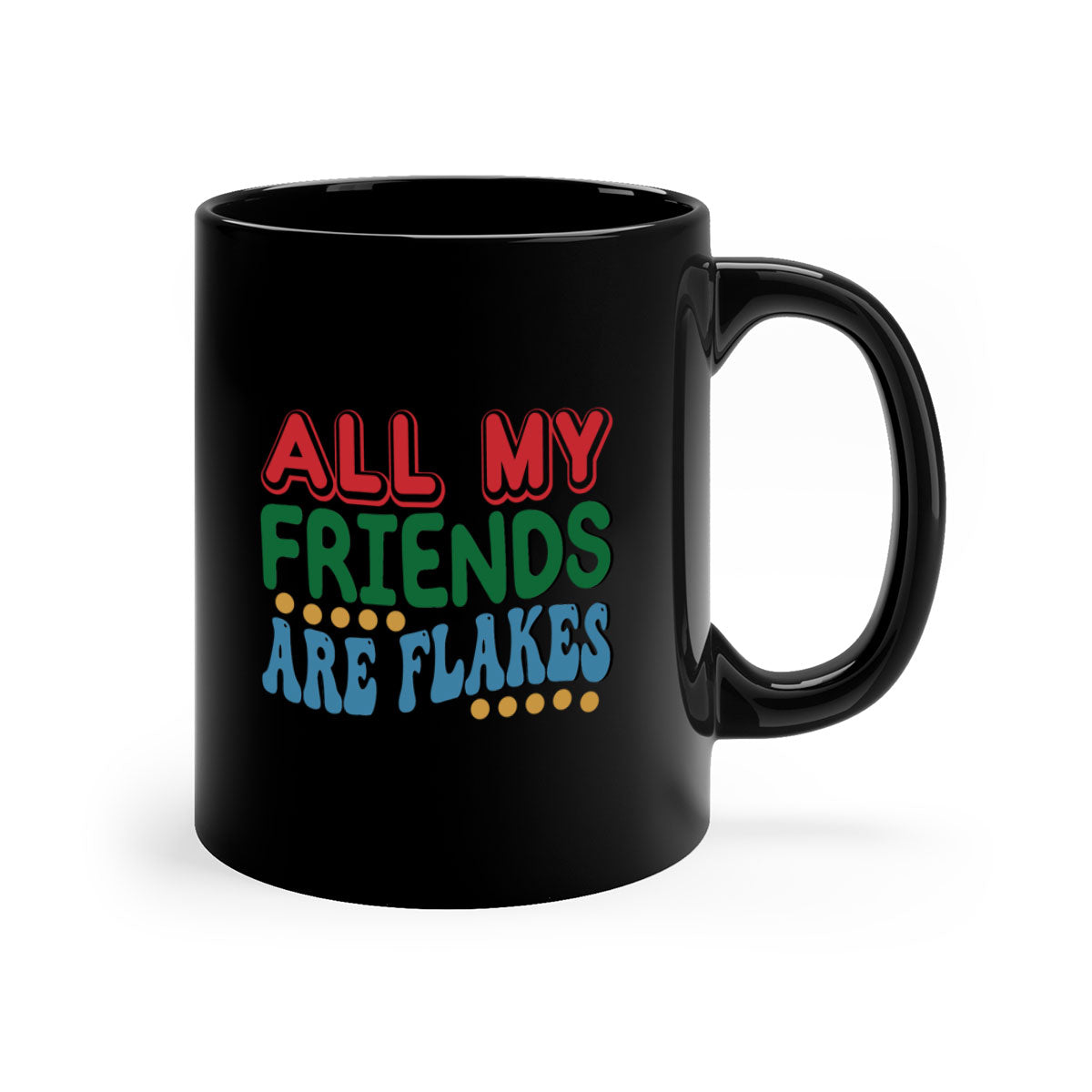 All My Friends Are Flakes 6# Mug with colorful handle and glossy finish, available in multiple colors and sizes.
