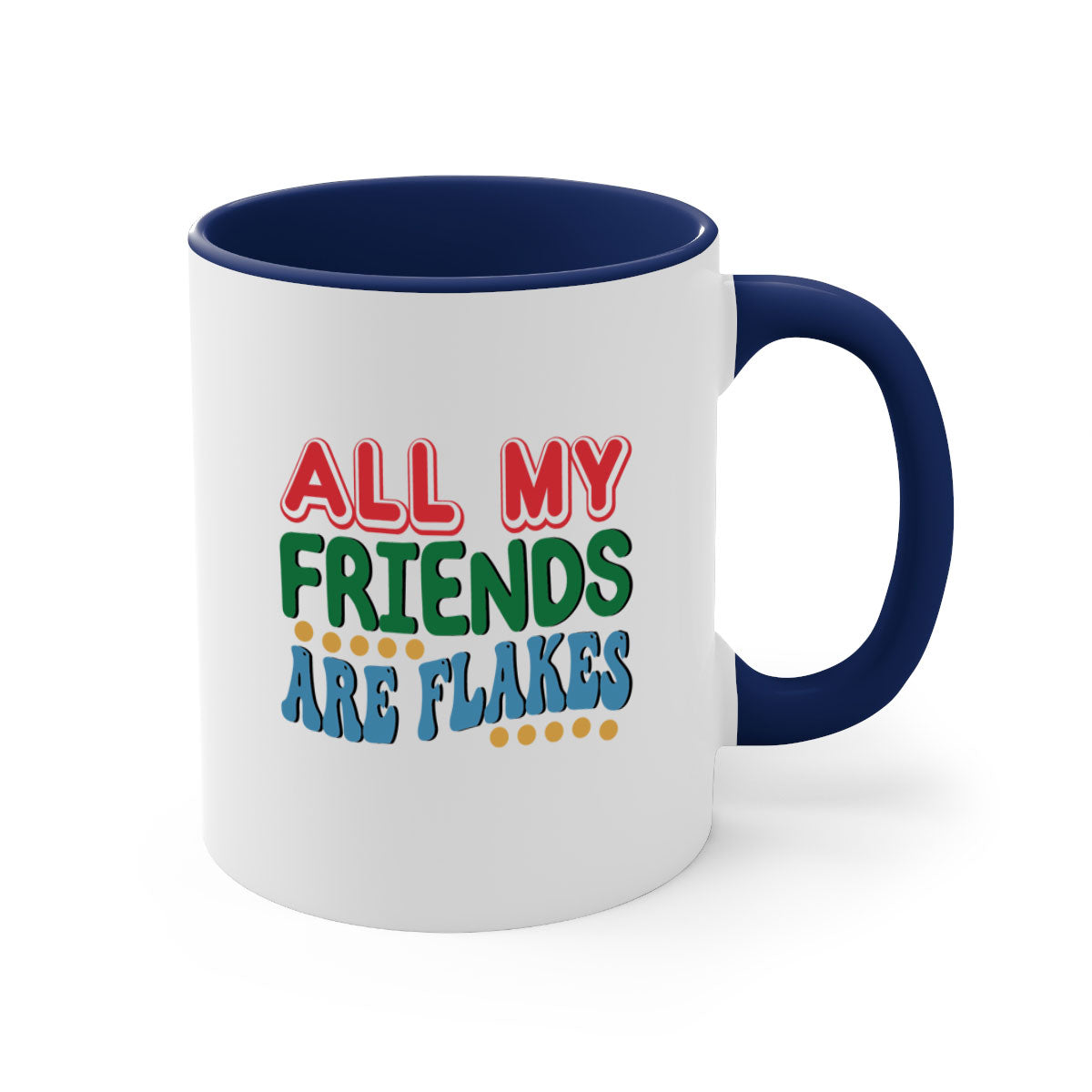 All My Friends Are Flakes 6# Mug with colorful handle and glossy finish, available in multiple colors and sizes.
