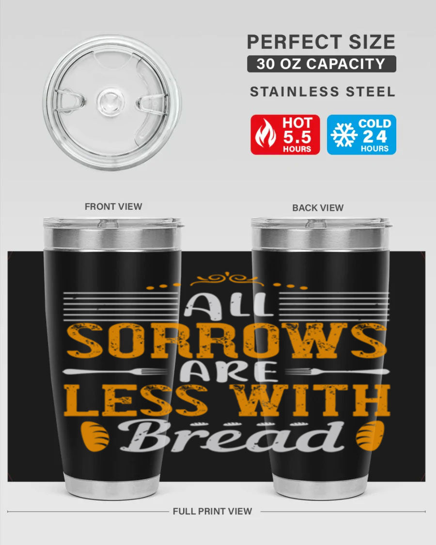All Sorrows Are Less With Bread 28# Tumbler, a stylish double wall vacuum stainless steel tumbler with a drink-thru lid.