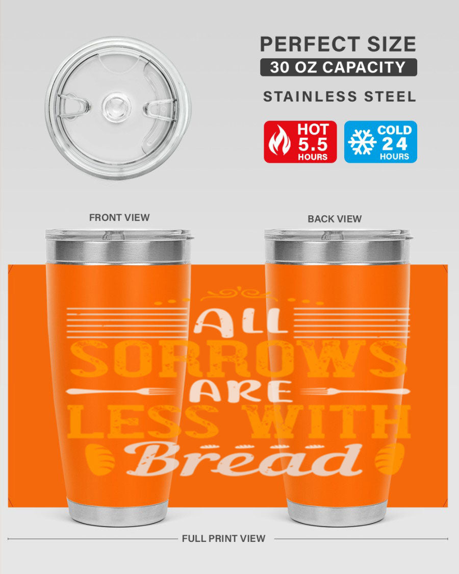 All Sorrows Are Less With Bread 28# Tumbler, a stylish double wall vacuum stainless steel tumbler with a drink-thru lid.