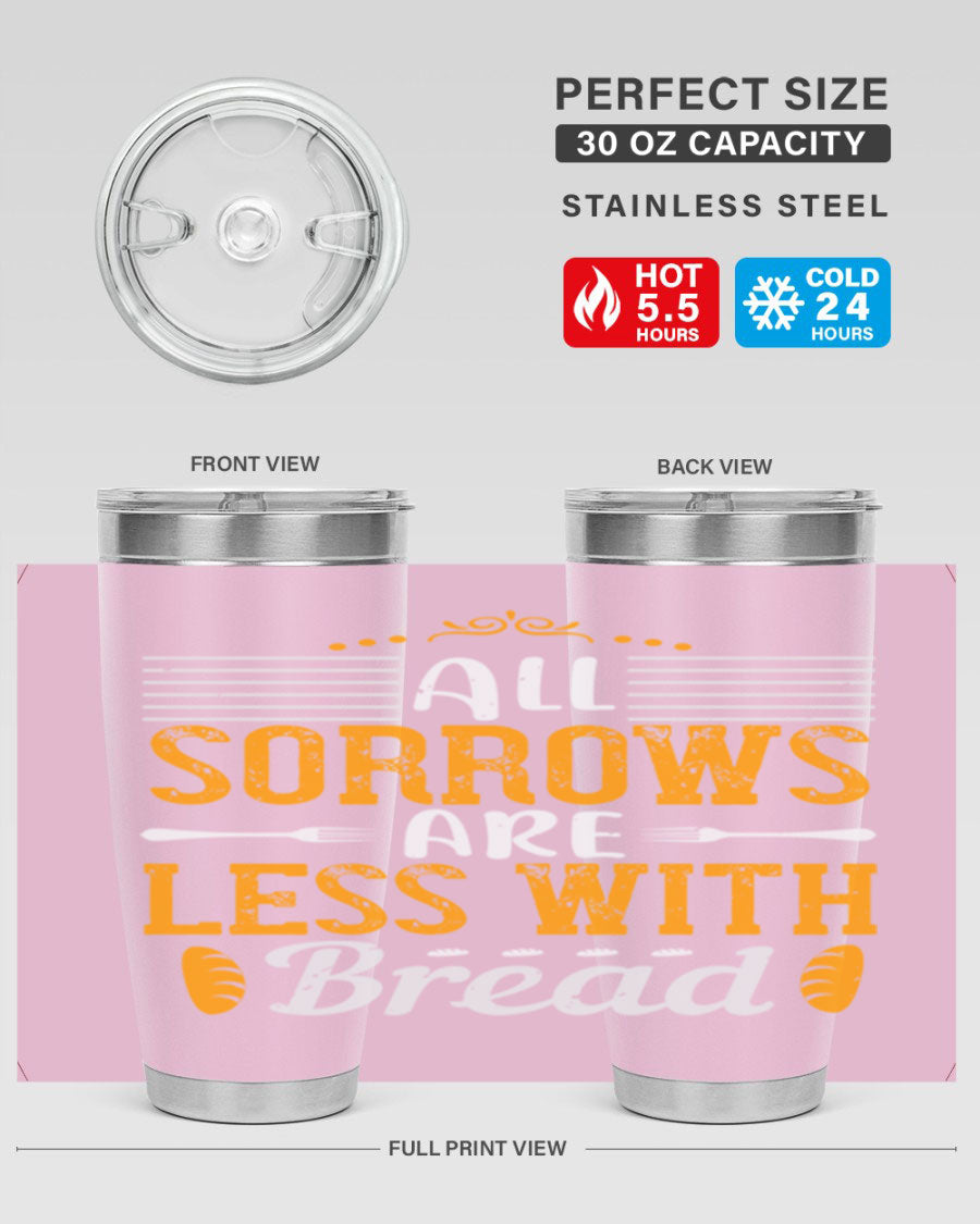 All Sorrows Are Less With Bread 28# Tumbler, a stylish double wall vacuum stainless steel tumbler with a drink-thru lid.