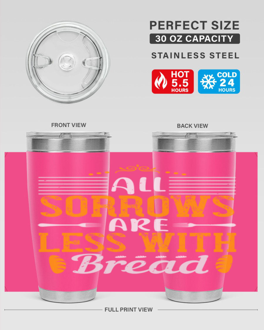 All Sorrows Are Less With Bread 28# Tumbler, a stylish double wall vacuum stainless steel tumbler with a drink-thru lid.