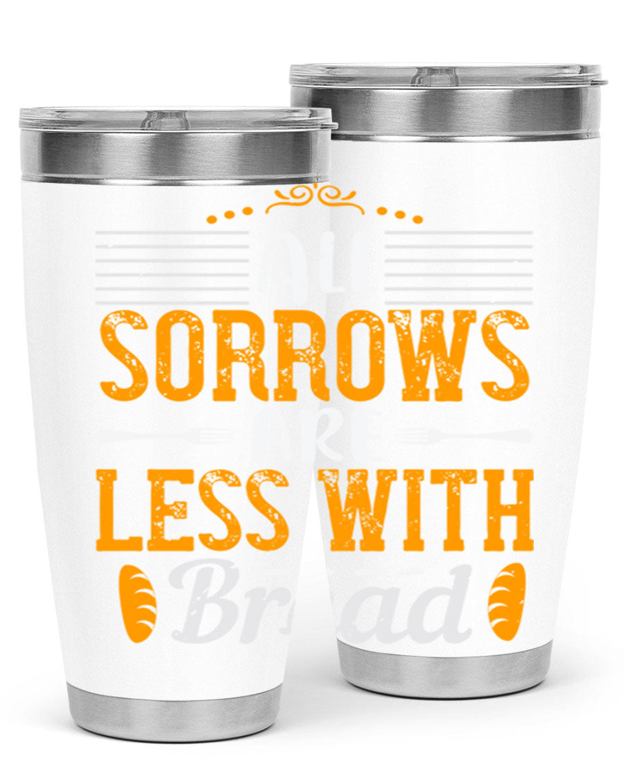 All Sorrows Are Less With Bread 28# Tumbler, a stylish double wall vacuum stainless steel tumbler with a drink-thru lid.