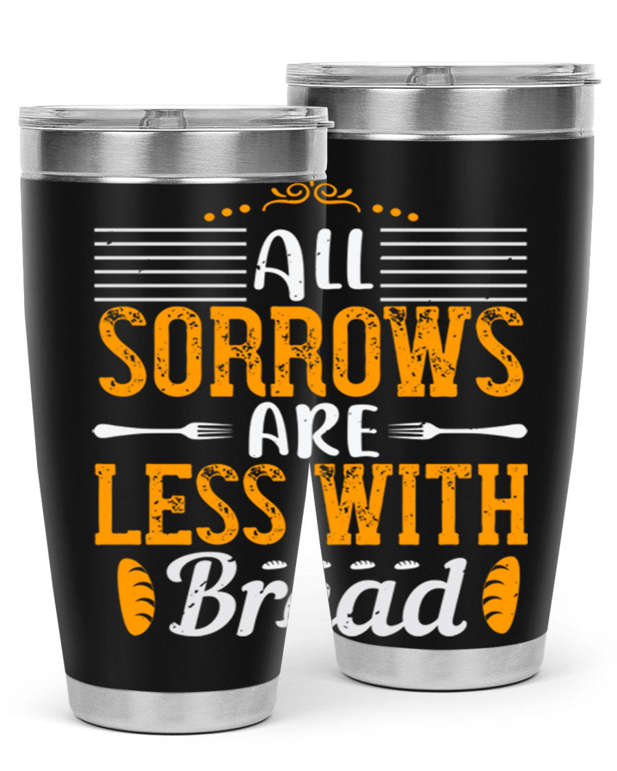 All Sorrows Are Less With Bread 28# Tumbler, a stylish double wall vacuum stainless steel tumbler with a drink-thru lid.