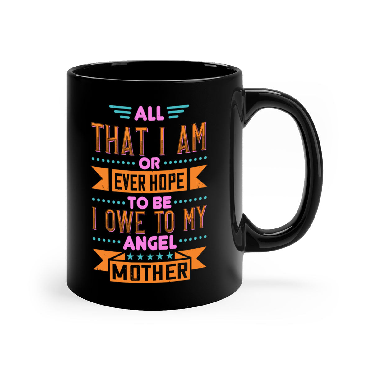 Ceramic mug with a two-tone design featuring a colored handle and interior, showcasing the phrase 'All That I Am or Ever Hope to Be I Owe to My Angel Mother 222#'.