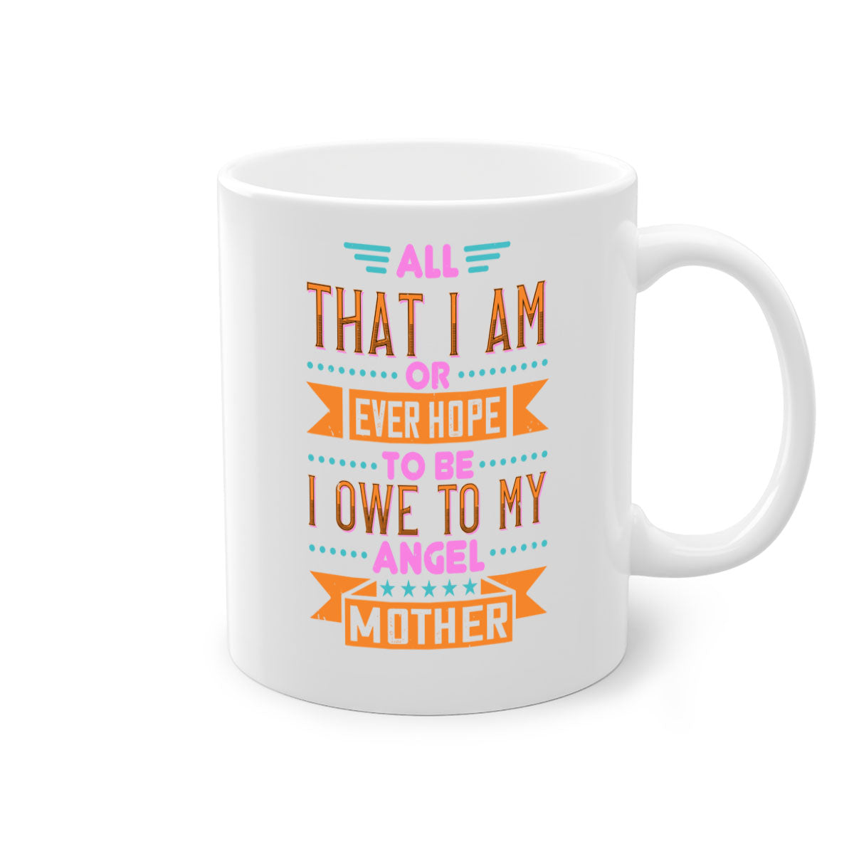 Ceramic mug with a two-tone design featuring a colored handle and interior, showcasing the phrase 'All That I Am or Ever Hope to Be I Owe to My Angel Mother 222#'.