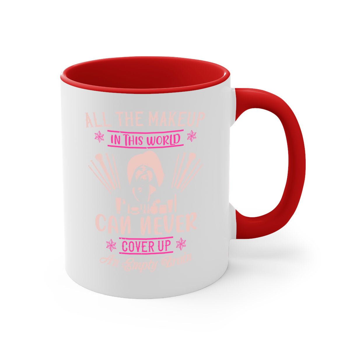 All the makeup in this world can never cover up an empty brain Style mug with a glossy finish and colorful handle, available in multiple colors.