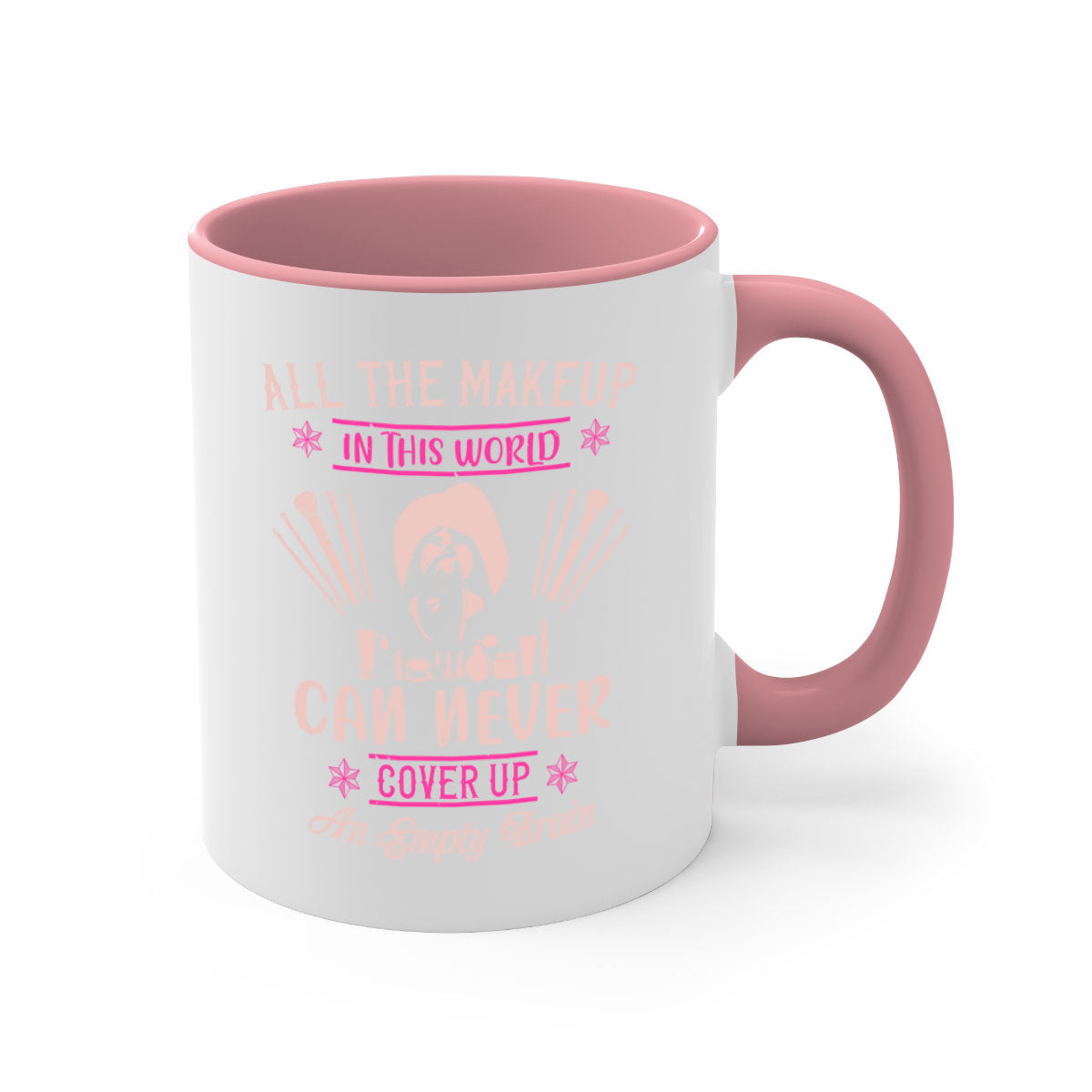 All the makeup in this world can never cover up an empty brain Style mug with a glossy finish and colorful handle, available in multiple colors.