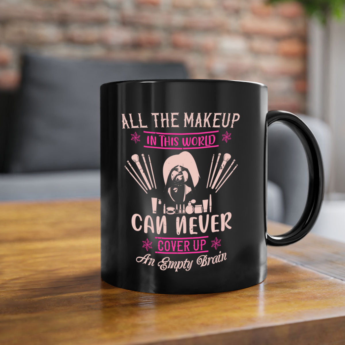 All the makeup in this world can never cover up an empty brain Style mug with a glossy finish and colorful handle, available in multiple colors.