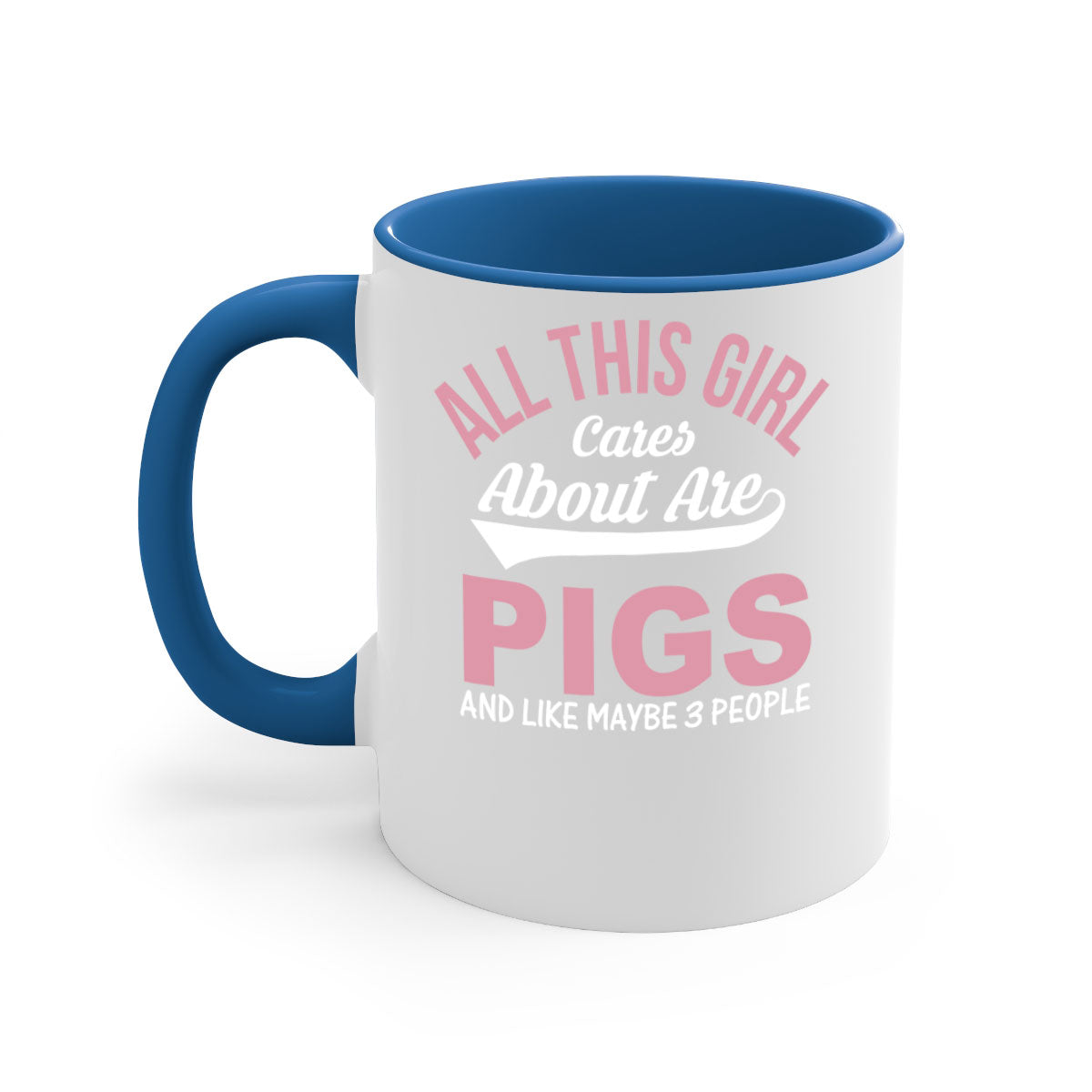 Two-tone ceramic mug with a colorful handle and interior, featuring the phrase 'All This Girl Cares About Are Pigs and Like Maybe People'.