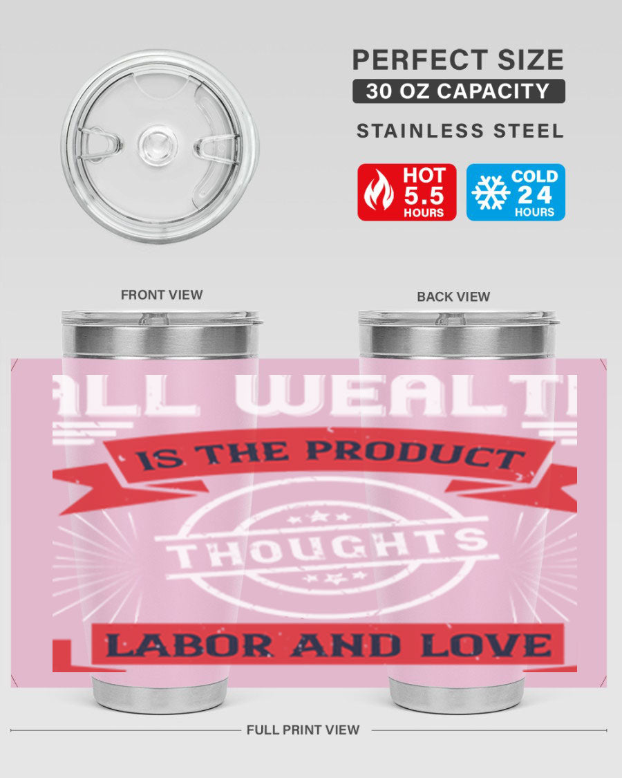 A stylish 20oz and 30oz tumbler featuring the phrase 'All Wealth is the Product of Thoughts, Labor, and Love', made from stainless steel with a copper lining.