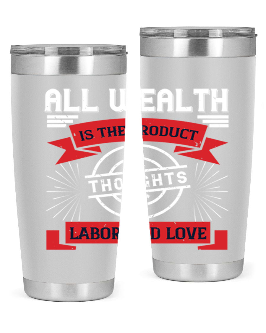 A stylish 20oz and 30oz tumbler featuring the phrase 'All Wealth is the Product of Thoughts, Labor, and Love', made from stainless steel with a copper lining.