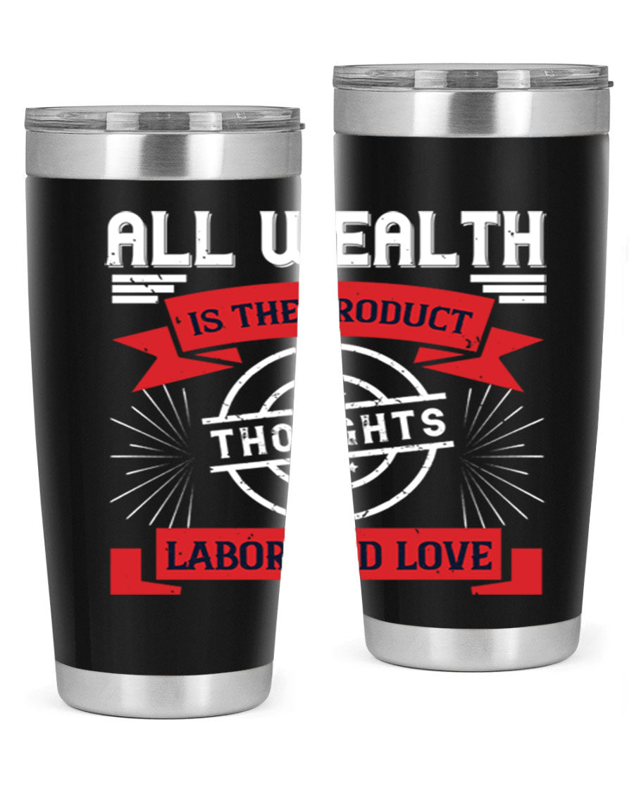 A stylish 20oz and 30oz tumbler featuring the phrase 'All Wealth is the Product of Thoughts, Labor, and Love', made from stainless steel with a copper lining.