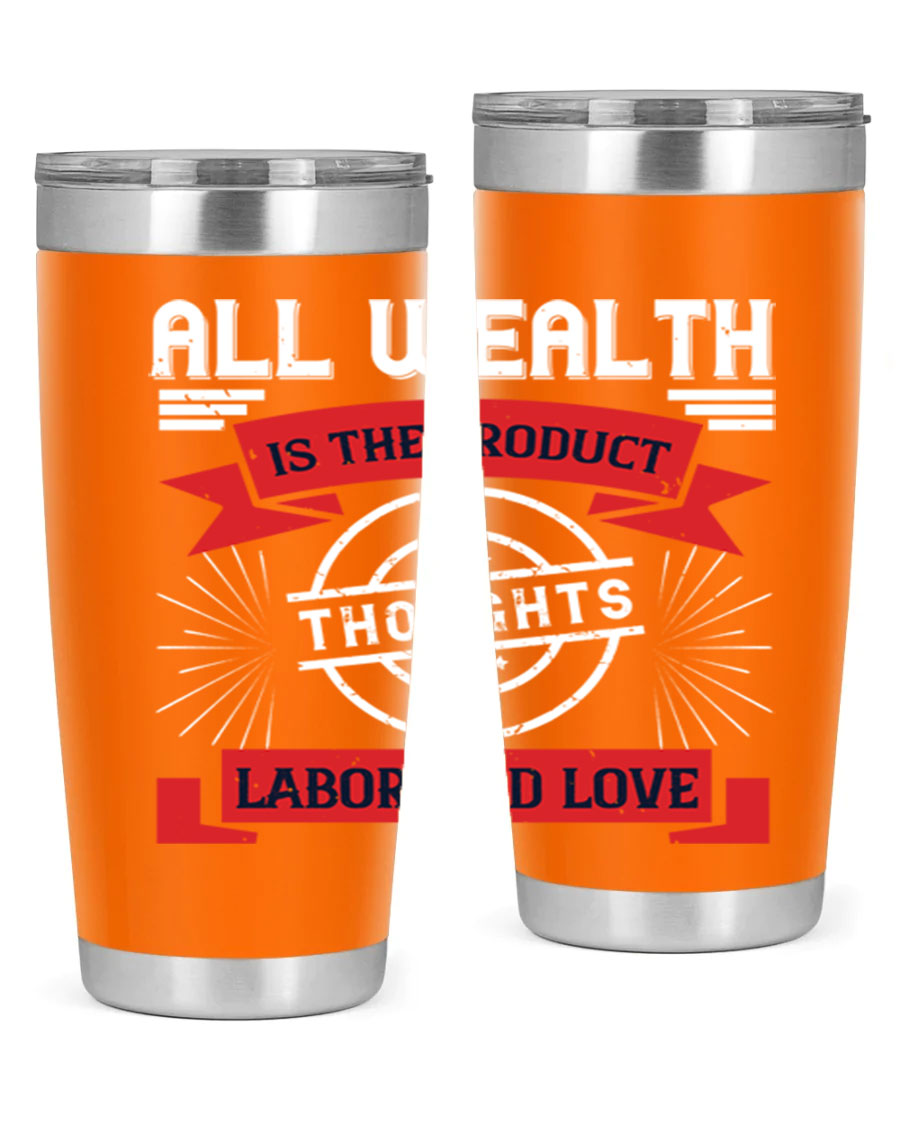 A stylish 20oz and 30oz tumbler featuring the phrase 'All Wealth is the Product of Thoughts, Labor, and Love', made from stainless steel with a copper lining.
