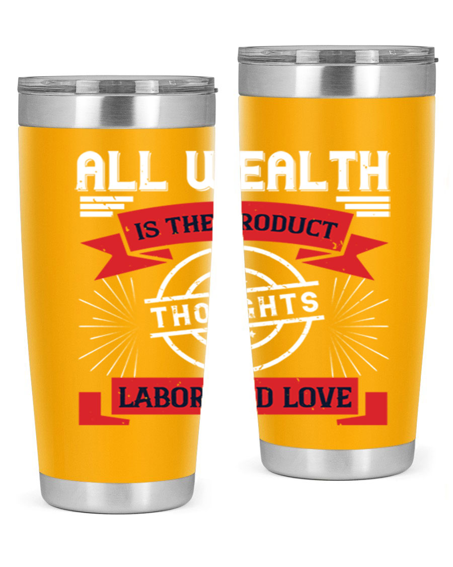 A stylish 20oz and 30oz tumbler featuring the phrase 'All Wealth is the Product of Thoughts, Labor, and Love', made from stainless steel with a copper lining.