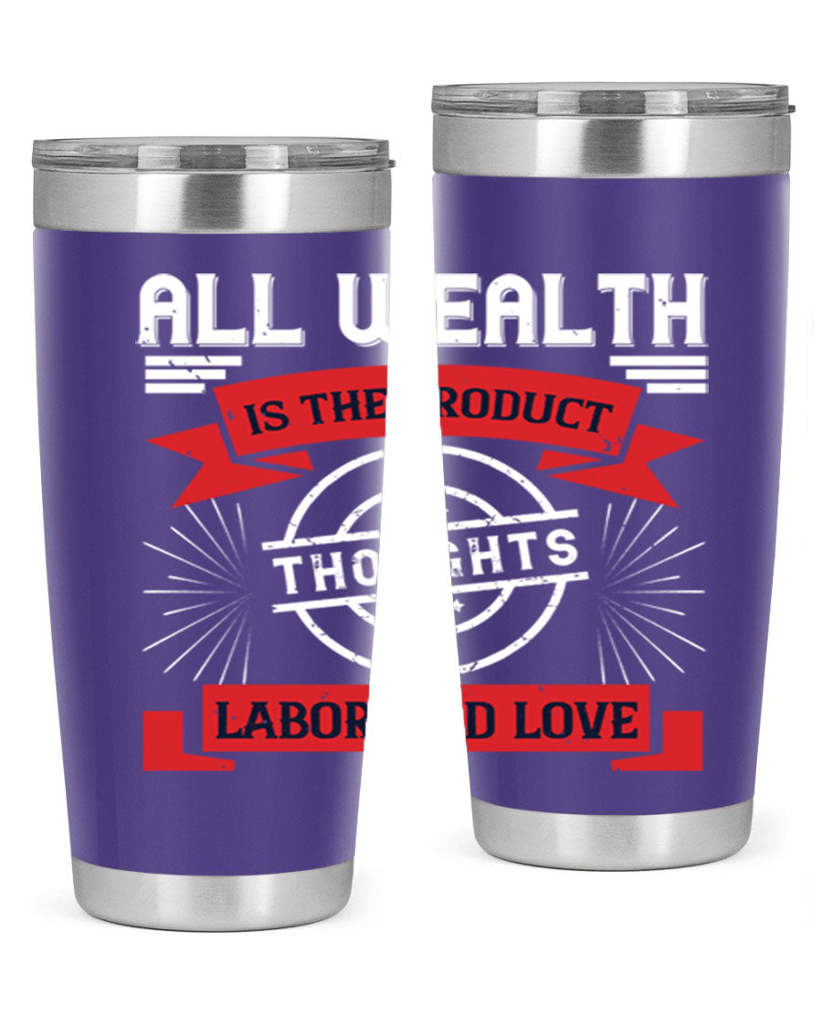 A stylish 20oz and 30oz tumbler featuring the phrase 'All Wealth is the Product of Thoughts, Labor, and Love', made from stainless steel with a copper lining.