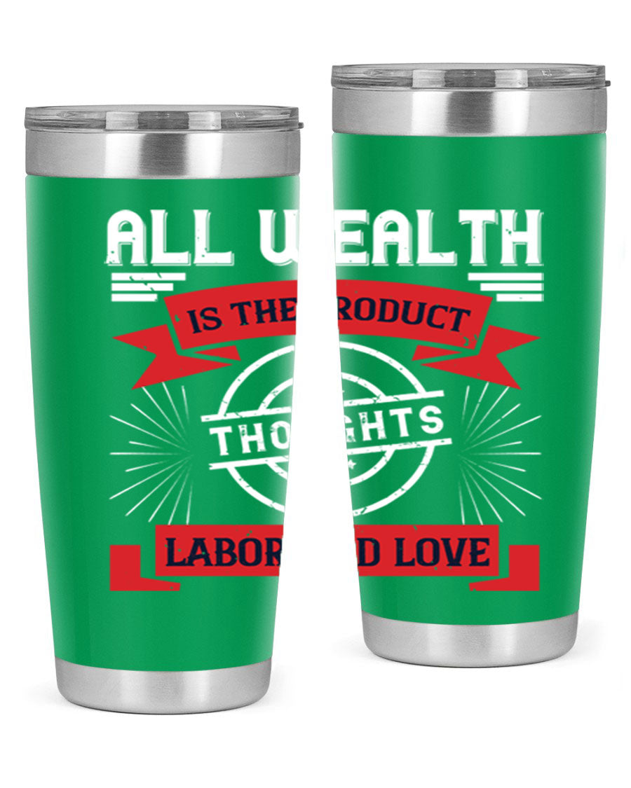 A stylish 20oz and 30oz tumbler featuring the phrase 'All Wealth is the Product of Thoughts, Labor, and Love', made from stainless steel with a copper lining.
