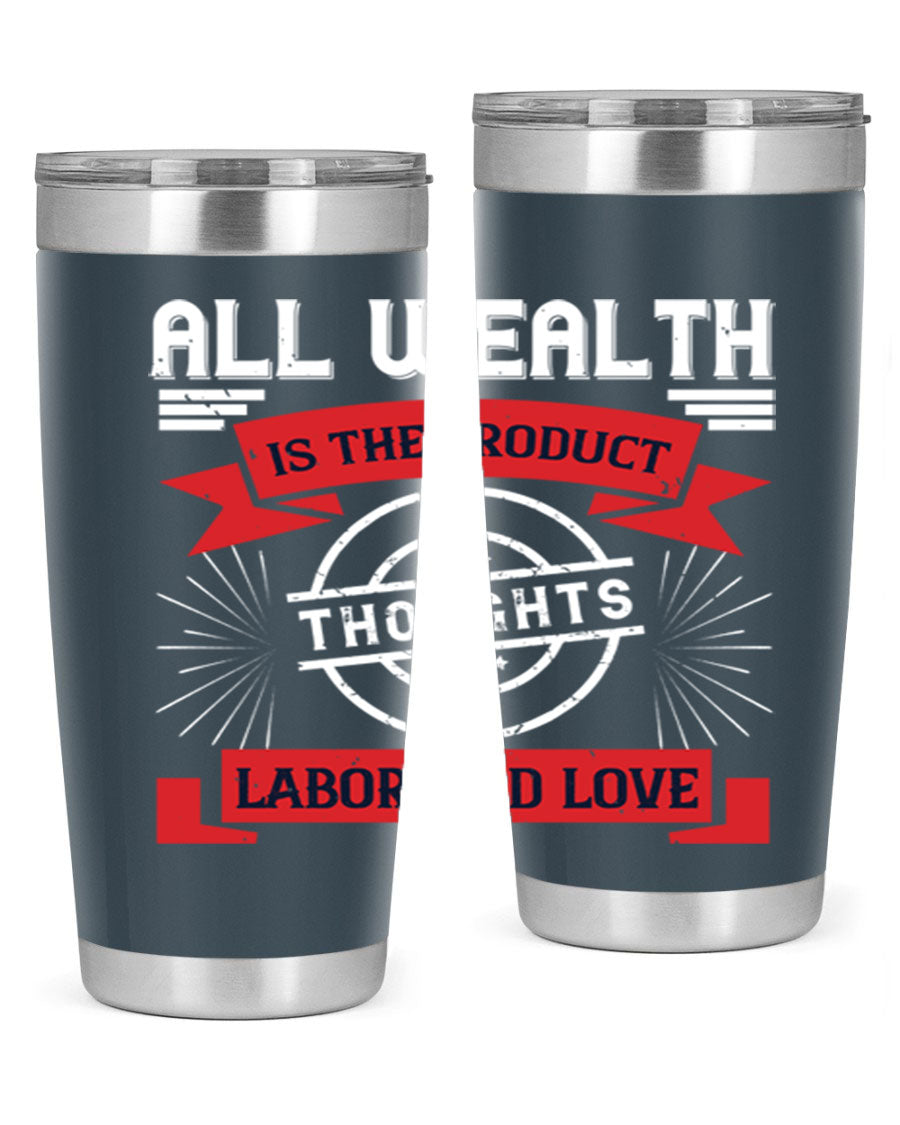 A stylish 20oz and 30oz tumbler featuring the phrase 'All Wealth is the Product of Thoughts, Labor, and Love', made from stainless steel with a copper lining.