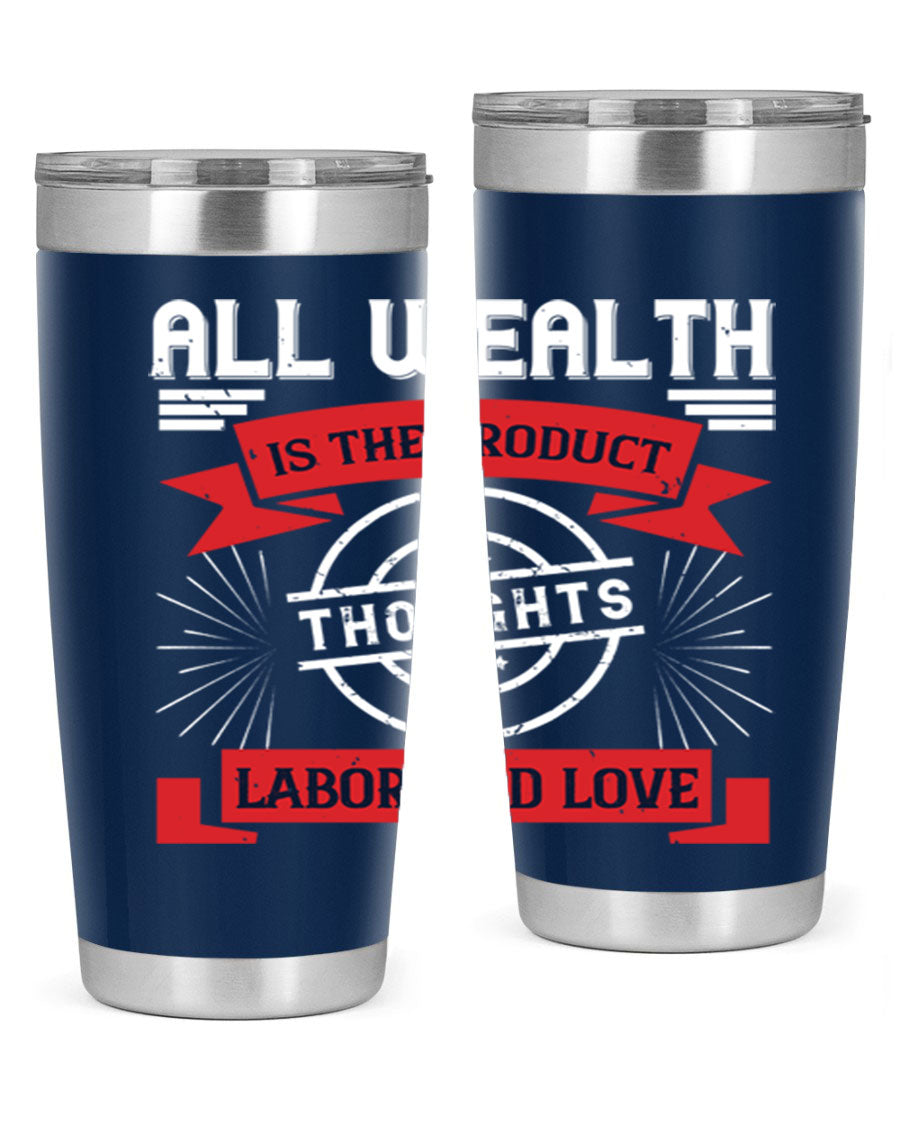 A stylish 20oz and 30oz tumbler featuring the phrase 'All Wealth is the Product of Thoughts, Labor, and Love', made from stainless steel with a copper lining.