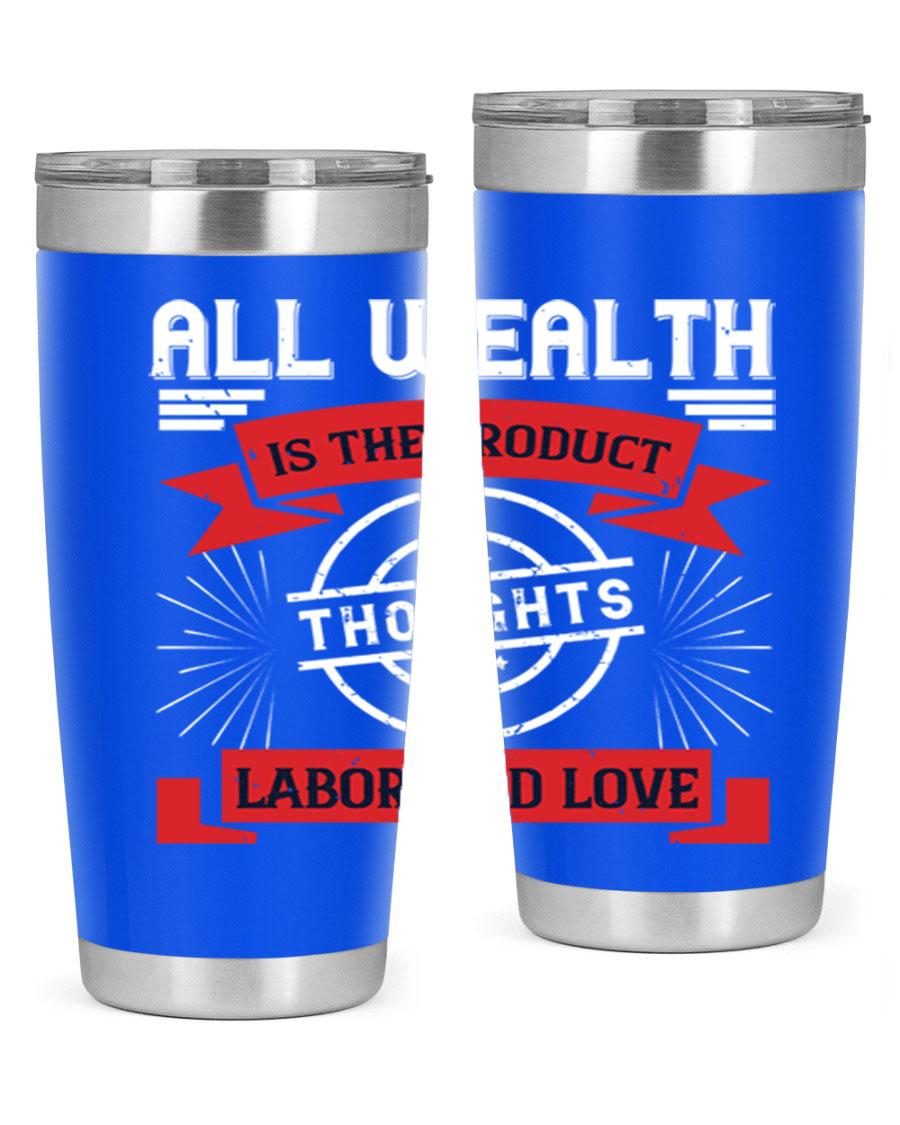 A stylish 20oz and 30oz tumbler featuring the phrase 'All Wealth is the Product of Thoughts, Labor, and Love', made from stainless steel with a copper lining.
