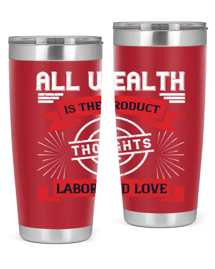 A stylish 20oz and 30oz tumbler featuring the phrase 'All Wealth is the Product of Thoughts, Labor, and Love', made from stainless steel with a copper lining.