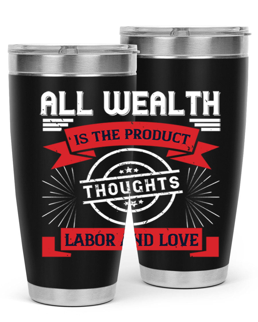A stylish 20oz and 30oz tumbler featuring the phrase 'All Wealth is the Product of Thoughts, Labor, and Love', made from stainless steel with a copper lining.